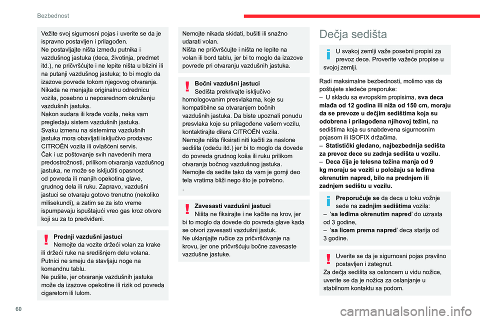 CITROEN JUMPER 2020 Priručnik (in Serbian) 60
Bezbednost
Saveti
Pogrešno postavljeno dečje sedište može da ugrozi bezbednost deteta u slučaju nezgode.Proverite da pojas za vezivanje ili kopča nisu ostali ispod dečjeg sedišta kako ono n CITROEN JUMPER 2020 Priručnik (in Serbian) 60
Bezbednost
Saveti
Pogrešno postavljeno dečje sedište može da ugrozi bezbednost deteta u slučaju nezgode.Proverite da pojas za vezivanje ili kopča nisu ostali ispod dečjeg sedišta kako ono n