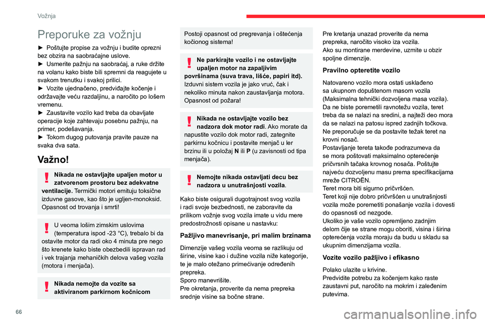 CITROEN JUMPER 2020 Priručnik (in Serbian) 66
Vožnja
Preporuke za vožnju
► Poštujte propise za vožnju i budite oprezni bez obzira na saobraćajne uslove.► Usmerite pažnju na saobraćaj, a ruke držite na volanu kako biste bili spremni CITROEN JUMPER 2020 Priručnik (in Serbian) 66
Vožnja
Preporuke za vožnju
► Poštujte propise za vožnju i budite oprezni bez obzira na saobraćajne uslove.► Usmerite pažnju na saobraćaj, a ruke držite na volanu kako biste bili spremni