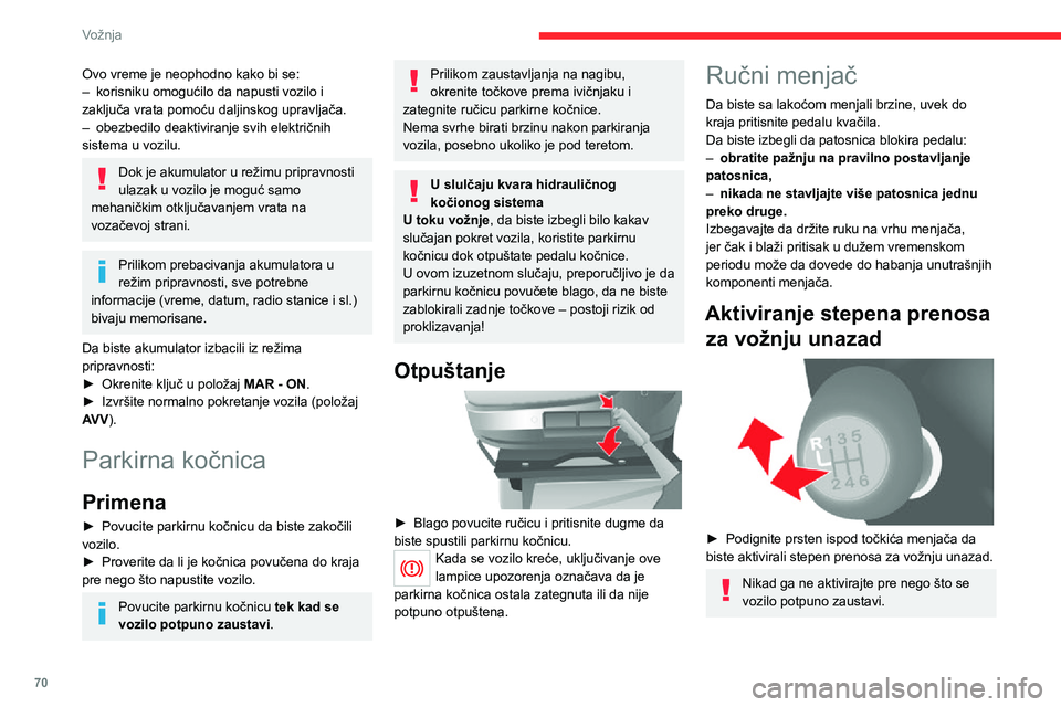 CITROEN JUMPER 2020 Priručnik (in Serbian) 70
Vožnja
Ovo vreme je neophodno kako bi se:– korisniku omogućilo da napusti vozilo i zaključa vrata pomoću daljinskog upravljača.– obezbedilo deaktiviranje svih električnih sistema u vozilu CITROEN JUMPER 2020 Priručnik (in Serbian) 70
Vožnja
Ovo vreme je neophodno kako bi se:– korisniku omogućilo da napusti vozilo i zaključa vrata pomoću daljinskog upravljača.– obezbedilo deaktiviranje svih električnih sistema u vozilu