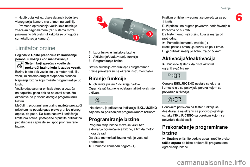CITROEN JUMPER 2020 Priručnik (in Serbian) 79
Vožnja
6– Nagib puta koji uzrokuje da znak bude izvan vidnog polja kamere (na primer, na padini). – Promena opterećenja vozila koja uzrokuje značajan nagib kamere (rad sistema može privreme CITROEN JUMPER 2020 Priručnik (in Serbian) 79
Vožnja
6– Nagib puta koji uzrokuje da znak bude izvan vidnog polja kamere (na primer, na padini). – Promena opterećenja vozila koja uzrokuje značajan nagib kamere (rad sistema može privreme