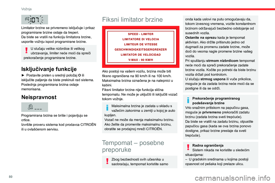 CITROEN JUMPER 2020  Priručnik (in Serbian) 80
Vožnja
 
Limitator brzine se privremeno isključuje i prikaz programirane brzine ostaje da treperi.Da biste se vratili na funkciju limitatora brzine, usporite vožnju ispod programirane brzine.
U 