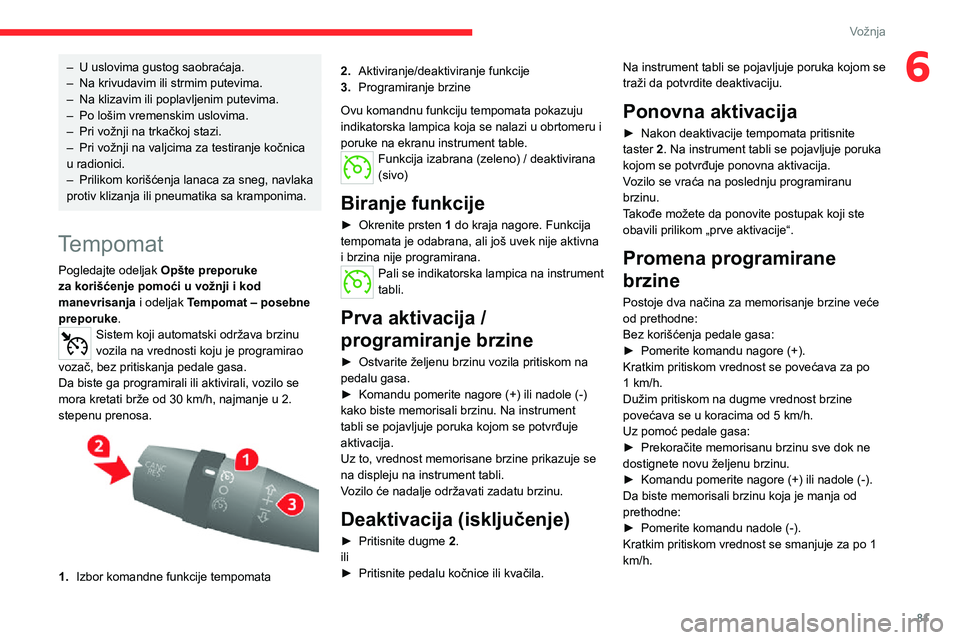 CITROEN JUMPER 2020 Priručnik (in Serbian) 81
Vožnja
6– U uslovima gustog saobraćaja.– Na krivudavim ili strmim putevima.– Na klizavim ili poplavljenim putevima.– Po lošim vremenskim uslovima.– Pri vožnji na trkačkoj stazi.– P CITROEN JUMPER 2020 Priručnik (in Serbian) 81
Vožnja
6– U uslovima gustog saobraćaja.– Na krivudavim ili strmim putevima.– Na klizavim ili poplavljenim putevima.– Po lošim vremenskim uslovima.– Pri vožnji na trkačkoj stazi.– P