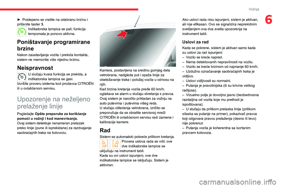 CITROEN JUMPER 2020 Priručnik (in Serbian) 83
Vožnja
6► Postepeno se vratite na odabranu brzinu i pritisnite taster 3.Indikatorska lampica se pali; funkcija tempomata je ponovo aktivna.
Poništavanje programirane
brzine
Nakon zaustavljanj CITROEN JUMPER 2020 Priručnik (in Serbian) 83
Vožnja
6► Postepeno se vratite na odabranu brzinu i pritisnite taster 3.Indikatorska lampica se pali; funkcija tempomata je ponovo aktivna.
Poništavanje programirane
brzine
Nakon zaustavljanj