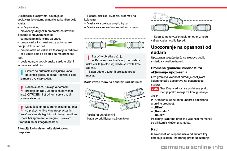 CITROEN JUMPER 2020  Priručnik (in Serbian) 88
Vožnja
U sledećim slučajevima, savetuje se deaktiviranje sistema u meniju za konfiguraciju vozila:– vuča prikolice,– prevoženje dugačkih predmeta na krovnim šipkama ili krovnom nosaču,�
