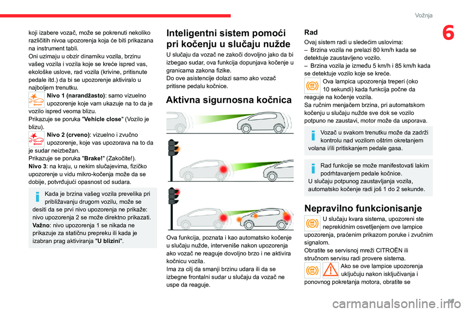 CITROEN JUMPER 2020 Priručnik (in Serbian) 89
Vožnja
6koji izabere vozač, može se pokrenuti nekoliko različitih nivoa upozorenja koja će biti prikazana na instrument tabli.Oni uzimaju u obzir dinamiku vozila, brzinu vašeg vozila i vozila CITROEN JUMPER 2020 Priručnik (in Serbian) 89
Vožnja
6koji izabere vozač, može se pokrenuti nekoliko različitih nivoa upozorenja koja će biti prikazana na instrument tabli.Oni uzimaju u obzir dinamiku vozila, brzinu vašeg vozila i vozila