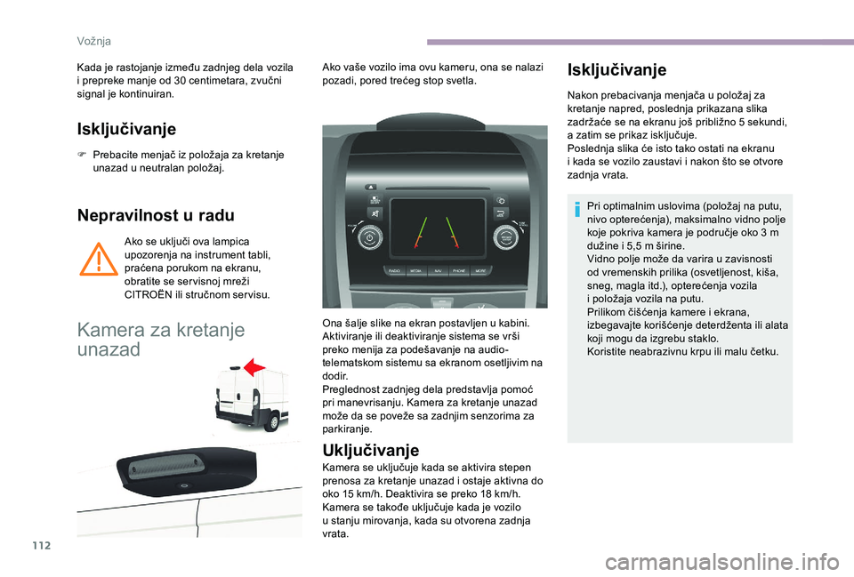 CITROEN JUMPER 2019  Priručnik (in Serbian) 112
Isključivanje
F Prebacite menjač iz položaja za kretanje unazad u   neutralan položaj.
Nepravilnost u r adu
Ako se uključi ova lampica 
upozorenja na instrument tabli, 
praćena porukom na ek