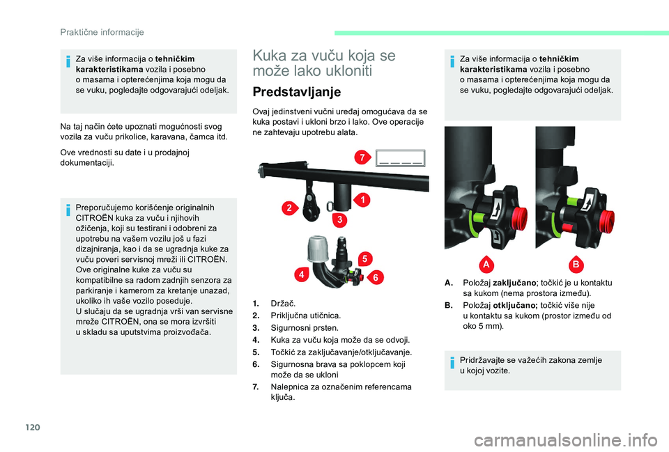 CITROEN JUMPER 2019  Priručnik (in Serbian) 120
Za više informacija o tehničkim 
ka rakteristikama  vozila i
  posebno 
o
  masama i   opterećenjima koja mogu da 
se vuku, pogledajte odgovarajući odeljak.
Na taj način ćete upoznati moguć