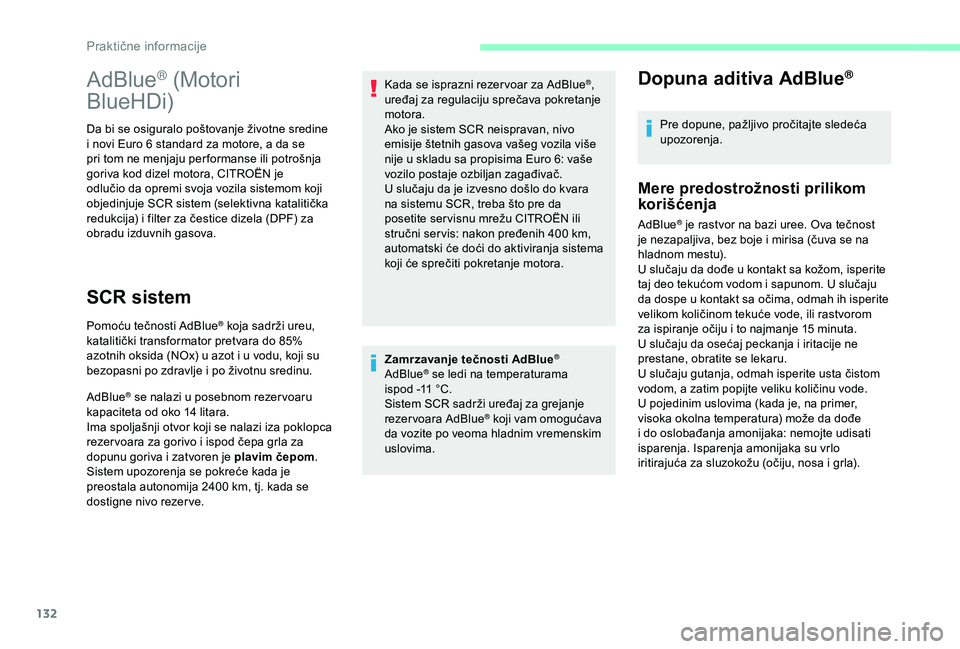 CITROEN JUMPER 2019 Priručnik (in Serbian) 132
Zamrzavanje tečnosti AdBlue®
AdBlue® se ledi na temperaturama
ispod -11 °C.
Sistem SCR sadrži uređaj za grejanje
rezer voara AdBlue
® koji vam omogućava
da vozite po veoma hladnim vr CITROEN JUMPER 2019 Priručnik (in Serbian) 132
Zamrzavanje tečnosti AdBlue®
AdBlue® se ledi na temperaturama
ispod -11 °C.
Sistem SCR sadrži uređaj za grejanje
rezer voara AdBlue
® koji vam omogućava
da vozite po veoma hladnim vr