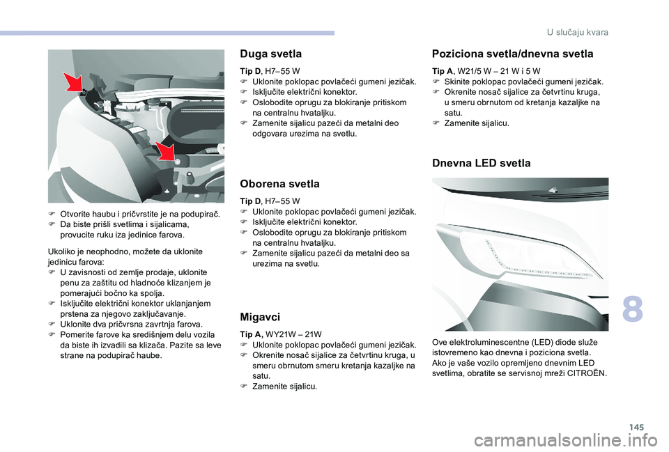 CITROEN JUMPER 2019 Priručnik (in Serbian) 145
Ukoliko je neophodno, možete da uklonite
jedinicu farova:
F
U z
avisnosti od zemlje prodaje, uklonite
penu za zaštitu od hladnoće klizanjem je
pomerajući bočno ka spolja.
F
I
sključi CITROEN JUMPER 2019 Priručnik (in Serbian) 145
Ukoliko je neophodno, možete da uklonite
jedinicu farova:
F
U z
avisnosti od zemlje prodaje, uklonite
penu za zaštitu od hladnoće klizanjem je
pomerajući bočno ka spolja.
F
I
sključi