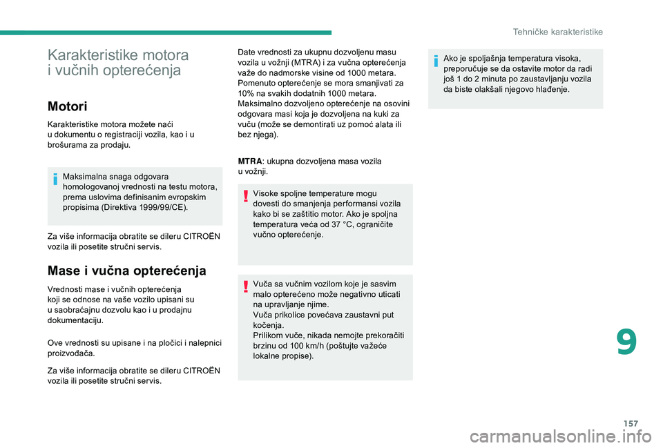 CITROEN JUMPER 2019 Priručnik (in Serbian) 157
Karakteristike motora
i vučnih opterećenja
Motori
Karakteristike motora možete naći
u
dokumentu o registraciji vozila, kao i u
brošurama za prodaju.
Maksimalna snaga odgovara
homol CITROEN JUMPER 2019 Priručnik (in Serbian) 157
Karakteristike motora
i vučnih opterećenja
Motori
Karakteristike motora možete naći
u
dokumentu o registraciji vozila, kao i u
brošurama za prodaju.
Maksimalna snaga odgovara
homol