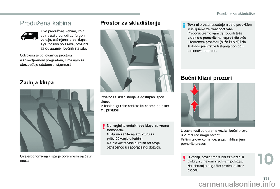 CITROEN JUMPER 2019 Priručnik (in Serbian) 171
Produžena kabina
Ova produžena kabina, koja
se nalazi u ponudi za furgon
verzije, sačinjena je od klupe,
sigurnosnih pojaseva, prostora
za odlaganje i
bočnih stakala.
Odvojena je od tov CITROEN JUMPER 2019 Priručnik (in Serbian) 171
Produžena kabina
Ova produžena kabina, koja
se nalazi u ponudi za furgon
verzije, sačinjena je od klupe,
sigurnosnih pojaseva, prostora
za odlaganje i
bočnih stakala.
Odvojena je od tov