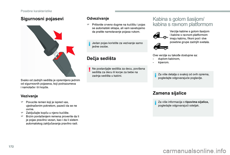 CITROEN JUMPER 2019 Priručnik (in Serbian) 172
Sigurnosni pojasevi
Vezivanje
F Povucite remen koji je ispred vas, ujednačenim pokretom, pazeći da se ne
uvrne.
F
Z
aključajte kopču u njeno kućište.
F
B
rzim povlačenjem remena pr CITROEN JUMPER 2019 Priručnik (in Serbian) 172
Sigurnosni pojasevi
Vezivanje
F Povucite remen koji je ispred vas, ujednačenim pokretom, pazeći da se ne
uvrne.
F
Z
aključajte kopču u njeno kućište.
F
B
rzim povlačenjem remena pr