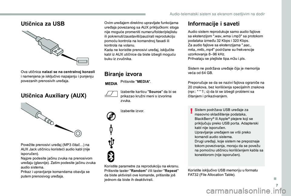 CITROEN JUMPER 2019 Priručnik (in Serbian) 7
Utičnica za USB
Utičnica Auxiliary (AUX)
Ova utičnica nalazi se na centralnoj konzoli
i namenjena je isključivo napajanju i punjenju
povezanih prenosivih uređaja.
Povežite prenosivi ure CITROEN JUMPER 2019 Priručnik (in Serbian) 7
Utičnica za USB
Utičnica Auxiliary (AUX)
Ova utičnica nalazi se na centralnoj konzoli
i namenjena je isključivo napajanju i punjenju
povezanih prenosivih uređaja.
Povežite prenosivi ure