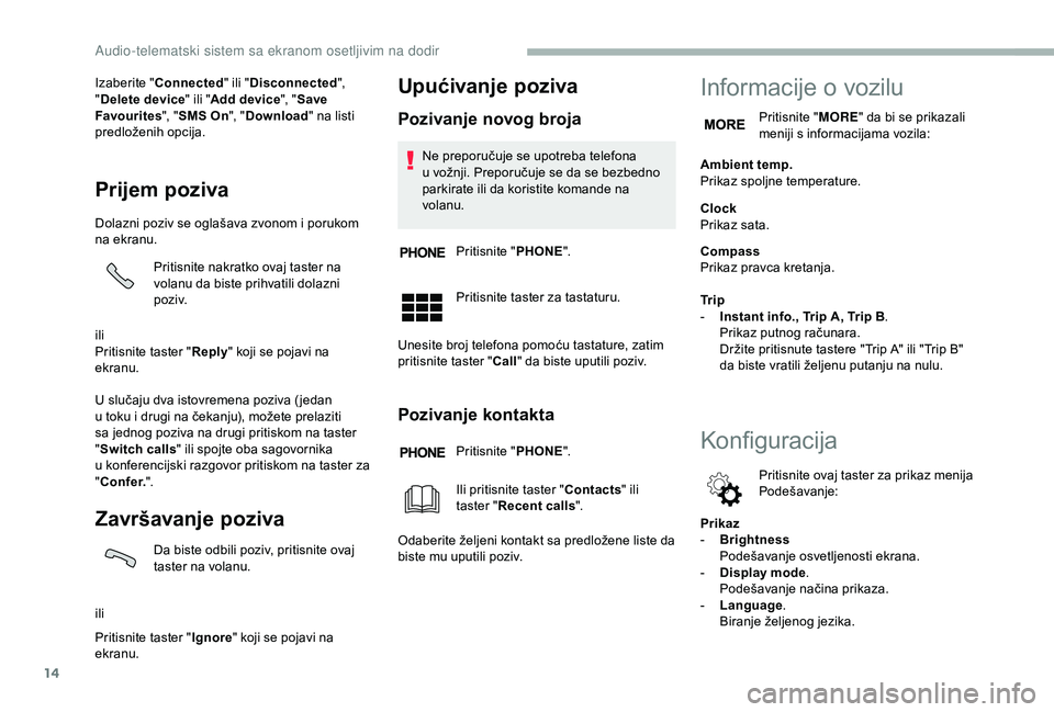 CITROEN JUMPER 2019 Priručnik (in Serbian) 14
Izaberite "Connected " ili "Disconnected ",
" Delete device" ili " Add device", "Save
Favourites ", "SMS On ", "Download " na listi
predlo CITROEN JUMPER 2019 Priručnik (in Serbian) 14
Izaberite "Connected " ili "Disconnected ",
" Delete device" ili " Add device", "Save
Favourites ", "SMS On ", "Download " na listi
predlo