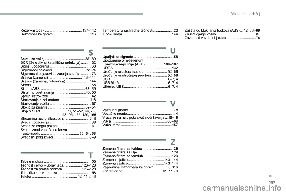 CITROEN JUMPER 2019 Priručnik (in Serbian) 187
Rezer vni točak ......................................137–142
Rezer voar za gorivo ...................................... 11
6
Saveti za vožnju
........................................ 8
7 CITROEN JUMPER 2019 Priručnik (in Serbian) 187
Rezer vni točak ......................................137–142
Rezer voar za gorivo ...................................... 11
6
Saveti za vožnju
........................................ 8
7