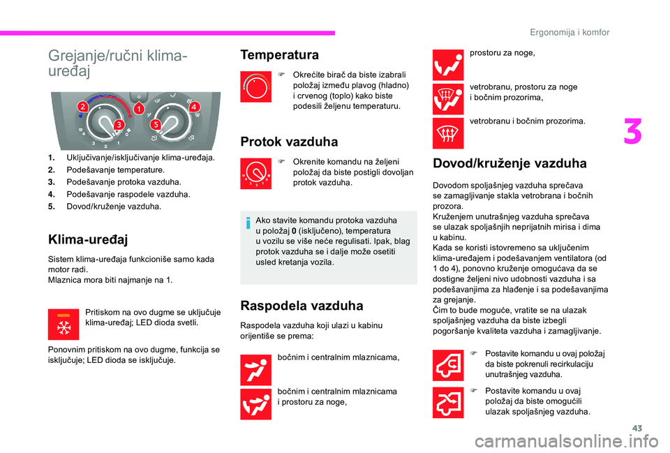 CITROEN JUMPER 2019 Priručnik (in Serbian) 43
Grejanje/ručni klima-
uređaj
1.Uključivanje/isključivanje klima-uređaja.
2. Podešavanje temperature.
3. Podešavanje protoka vazduha.
4. Podešavanje raspodele vazduha.
5. Dovod/kruženje vaz CITROEN JUMPER 2019 Priručnik (in Serbian) 43
Grejanje/ručni klima-
uređaj
1.Uključivanje/isključivanje klima-uređaja.
2. Podešavanje temperature.
3. Podešavanje protoka vazduha.
4. Podešavanje raspodele vazduha.
5. Dovod/kruženje vaz