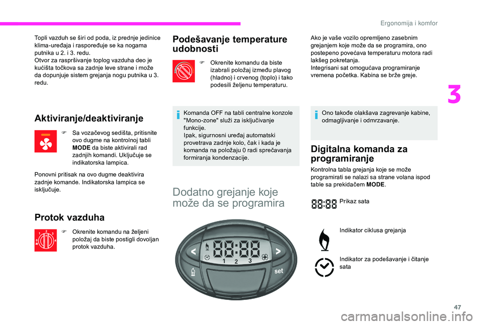 CITROEN JUMPER 2019 Priručnik (in Serbian) 47
Topli vazduh se širi od poda, iz prednje jedinice
klima-uređaja i raspoređuje se ka nogama
putnika u
2. i 3. redu.
Otvor za raspršivanje toplog vazduha deo je
kućišta točkova sa zadnje CITROEN JUMPER 2019 Priručnik (in Serbian) 47
Topli vazduh se širi od poda, iz prednje jedinice
klima-uređaja i raspoređuje se ka nogama
putnika u
2. i 3. redu.
Otvor za raspršivanje toplog vazduha deo je
kućišta točkova sa zadnje