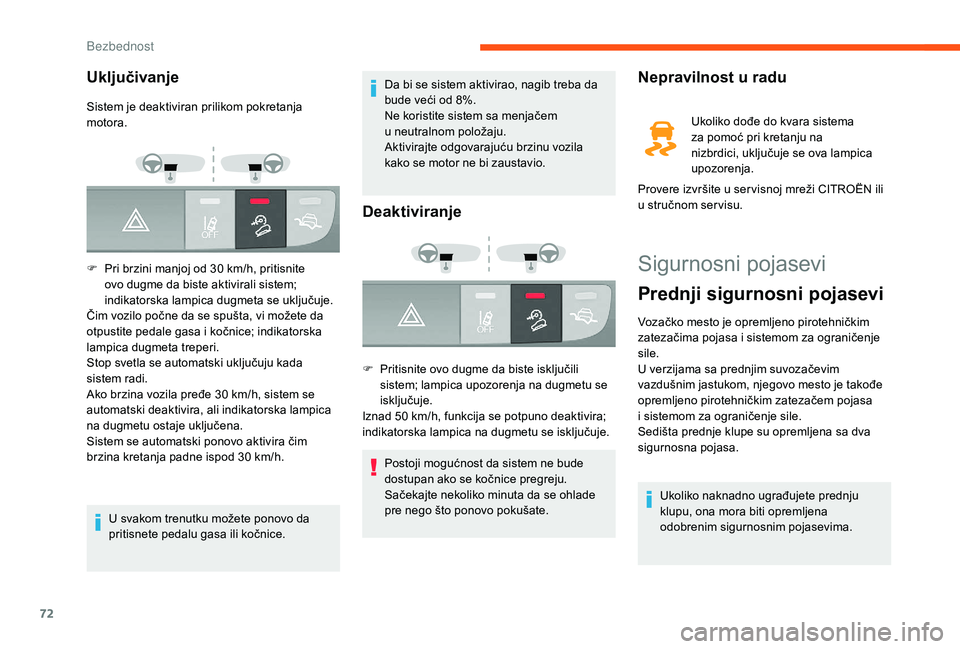 CITROEN JUMPER 2019  Priručnik (in Serbian) 72
Sigurnosni pojasevi
Prednji sigurnosni pojasevi
Vozačko mesto je opremljeno pirotehničkim 
zatezačima pojasa i  sistemom za ograničenje 
sile.
U verzijama sa prednjim suvozačevim 
vazdušnim j