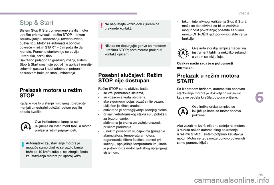 CITROEN JUMPER 2019 Priručnik (in Serbian) 93
Stop & Start
Sistem Stop & Start privremeno stavlja motor
u režim pripravnosti – režim STOP – tokom
zaustavljanja u
saobraćaju (cr veno svetlo,
gužva itd.). Motor se automatski ponovo CITROEN JUMPER 2019 Priručnik (in Serbian) 93
Stop & Start
Sistem Stop & Start privremeno stavlja motor
u režim pripravnosti – režim STOP – tokom
zaustavljanja u
saobraćaju (cr veno svetlo,
gužva itd.). Motor se automatski ponovo