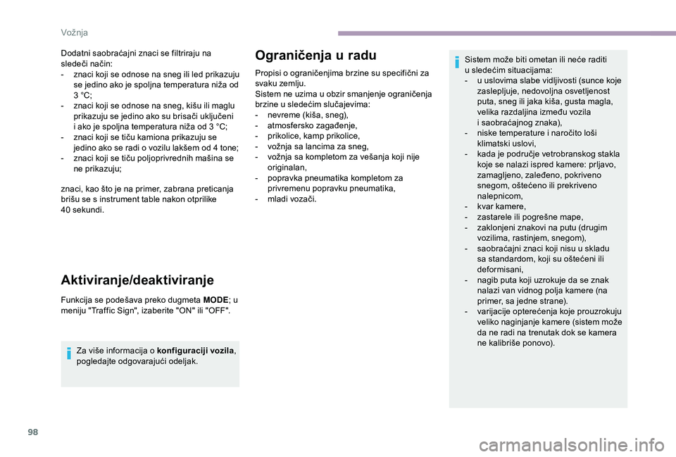 CITROEN JUMPER 2019 Priručnik (in Serbian) 98
Dodatni saobraćajni znaci se filtriraju na
sledeči način:
-
z
naci koji se odnose na sneg ili led prikazuju
se jedino ako je spoljna temperatura niža od
3
°C;
-
z
naci koji se odnose CITROEN JUMPER 2019 Priručnik (in Serbian) 98
Dodatni saobraćajni znaci se filtriraju na
sledeči način:
-
z
naci koji se odnose na sneg ili led prikazuju
se jedino ako je spoljna temperatura niža od
3
°C;
-
z
naci koji se odnose