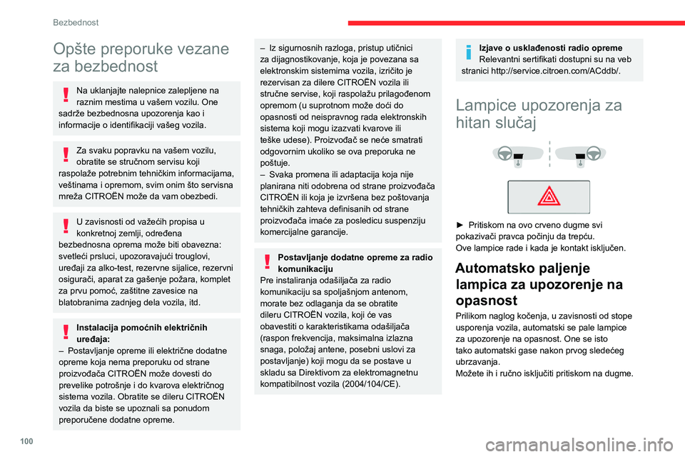 CITROEN JUMPER SPACETOURER 2021  Priručnik (in Serbian) 100
Bezbednost
Opšte preporuke vezane 
za bezbednost
Na uklanjajte nalepnice zalepljene na 
raznim mestima u vašem vozilu. One 
sadrže bezbednosna upozorenja kao i 
informacije o identifikaciji va