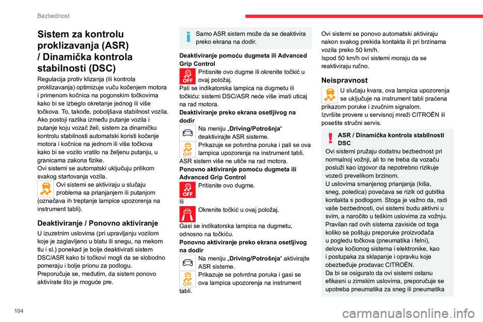 CITROEN JUMPER SPACETOURER 2021  Priručnik (in Serbian) 104
Bezbednost
Sistem za kontrolu 
proklizavanja (ASR) 
/ Dinamička kontrola 
stabilnosti (DSC)
Regulacija protiv klizanja (ili kontrola 
proklizavanja) optimizuje vuču kočenjem motora 
i primenom 