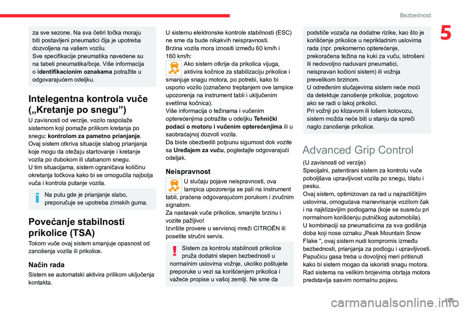 CITROEN JUMPER SPACETOURER 2021  Priručnik (in Serbian) 105
Bezbednost
5za sve sezone. Na sva četiri točka moraju 
biti postavljeni pneumatici čija je upotreba 
dozvoljena na vašem vozilu.
Sve specifikacije pneumatika navedene su 
na tabeli pneumatika/