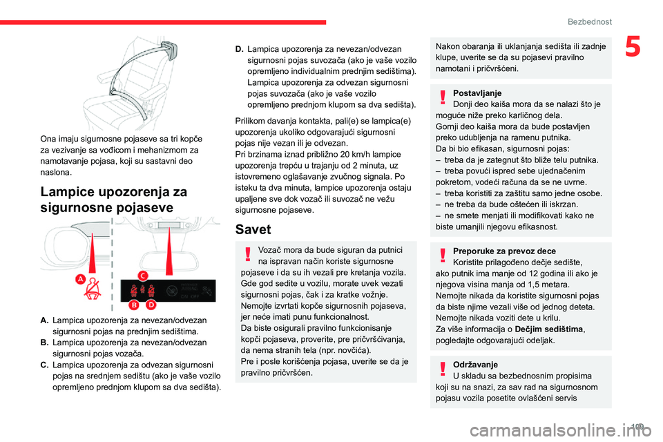 CITROEN JUMPER SPACETOURER 2021 Priručnik (in Serbian) 109
Bezbednost
5
Ona imaju sigurnosne pojaseve sa tri kopče
za vezivanje sa vođicom i mehanizmom za
namotavanje pojasa, koji su sastavni deo
naslona.
Lampice upozorenja za
sigurnosne pojaseve
CITROEN JUMPER SPACETOURER 2021 Priručnik (in Serbian) 109
Bezbednost
5
Ona imaju sigurnosne pojaseve sa tri kopče
za vezivanje sa vođicom i mehanizmom za
namotavanje pojasa, koji su sastavni deo
naslona.
Lampice upozorenja za
sigurnosne pojaseve