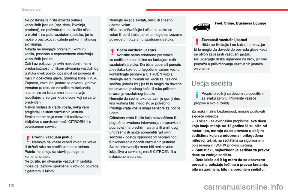 CITROEN JUMPER SPACETOURER 2021 Priručnik (in Serbian) 11 2
Bezbednost
Ne postavljajte ništa između putnika i
vazdušnih jastuka (npr. dete, životinju,
predmet), ne pričvršćujte i ne kačite ništa
u blizini ili na putu vazdušnih jastuka, jer to CITROEN JUMPER SPACETOURER 2021 Priručnik (in Serbian) 11 2
Bezbednost
Ne postavljajte ništa između putnika i
vazdušnih jastuka (npr. dete, životinju,
predmet), ne pričvršćujte i ne kačite ništa
u blizini ili na putu vazdušnih jastuka, jer to