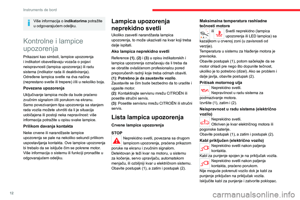 CITROEN JUMPER SPACETOURER 2021  Priručnik (in Serbian) 12
Instruments de bord
Više informacija o indikatorima potražite 
u odgovarajućem odeljku.
Kontrolne i lampice 
upozorenja
Prikazani  kao simboli, lampice upozorenja 
i indikatori obaveštavaju voz