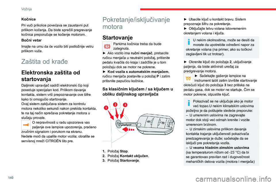 CITROEN JUMPER SPACETOURER 2021 Priručnik (in Serbian) 140
Vožnja
Kočnice
Pri vuči prikolice povećava se zaustavni put
prilikom kočenja. Da biste sprečili pregrevanje
kočnica preporučuje se kočenje motorom.
Bočni vetar
Imajte na umu da će voz CITROEN JUMPER SPACETOURER 2021 Priručnik (in Serbian) 140
Vožnja
Kočnice
Pri vuči prikolice povećava se zaustavni put
prilikom kočenja. Da biste sprečili pregrevanje
kočnica preporučuje se kočenje motorom.
Bočni vetar
Imajte na umu da će voz
