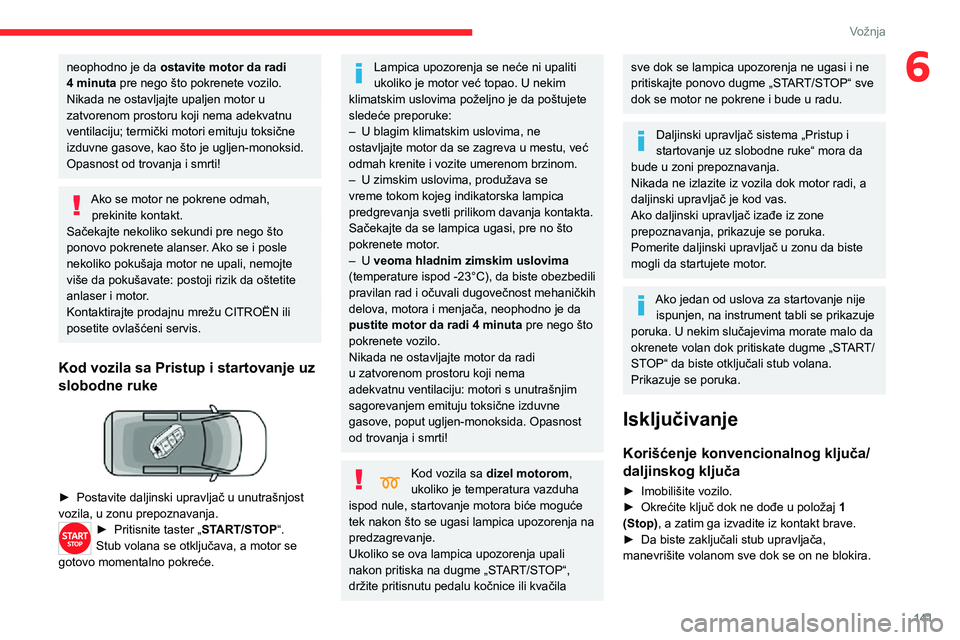 CITROEN JUMPER SPACETOURER 2021 Priručnik (in Serbian) 141
Vožnja
6neophodno je da ostavite motor da radi 4 minuta pre nego što pokrenete vozilo.
Nikada ne ostavljajte upaljen motor u
zatvorenom prostoru koji nema adekvatnu
ventilaciju; termički moto CITROEN JUMPER SPACETOURER 2021 Priručnik (in Serbian) 141
Vožnja
6neophodno je da ostavite motor da radi 4 minuta pre nego što pokrenete vozilo.
Nikada ne ostavljajte upaljen motor u
zatvorenom prostoru koji nema adekvatnu
ventilaciju; termički moto
