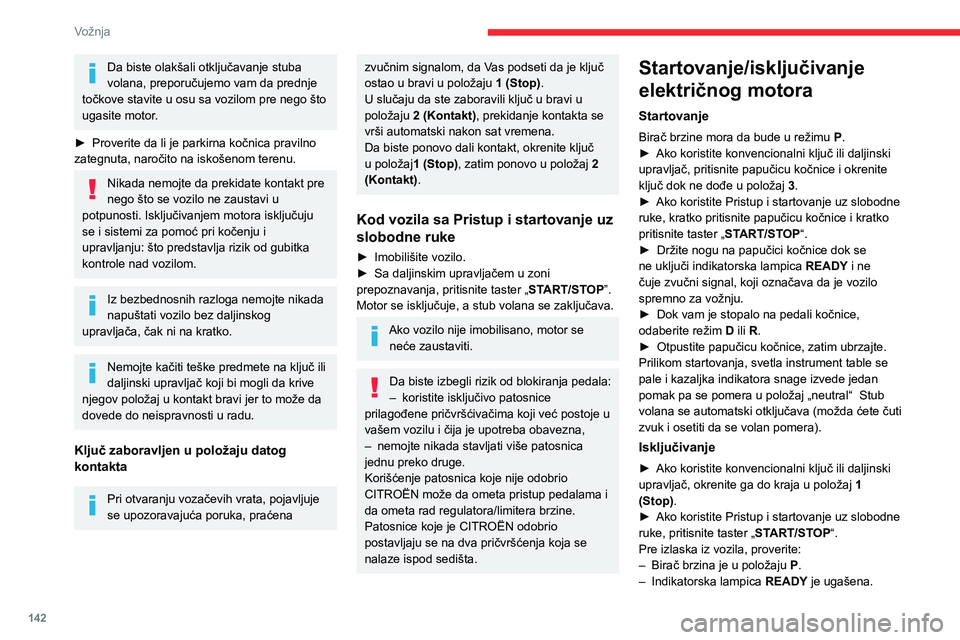 CITROEN JUMPER SPACETOURER 2021 Priručnik (in Serbian) 142
Vožnja
Da biste olakšali otključavanje stuba
volana, preporučujemo vam da prednje
točkove stavite u osu sa vozilom pre nego što
ugasite motor.
► Proverite da li je parkirna kočnica pra CITROEN JUMPER SPACETOURER 2021 Priručnik (in Serbian) 142
Vožnja
Da biste olakšali otključavanje stuba
volana, preporučujemo vam da prednje
točkove stavite u osu sa vozilom pre nego što
ugasite motor.
► Proverite da li je parkirna kočnica pra