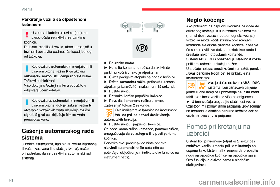 CITROEN JUMPER SPACETOURER 2021 Priručnik (in Serbian) 146
Vožnja
Parkiranje vozila sa otpuštenom
kočnicom
U veoma hladnim uslovima (led), ne
preporučuje se aktiviranje parkirne
kočnice.
Da biste imobilisali vozilo, ubacite menjač u
brzinu ili p CITROEN JUMPER SPACETOURER 2021 Priručnik (in Serbian) 146
Vožnja
Parkiranje vozila sa otpuštenom
kočnicom
U veoma hladnim uslovima (led), ne
preporučuje se aktiviranje parkirne
kočnice.
Da biste imobilisali vozilo, ubacite menjač u
brzinu ili p