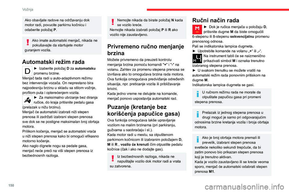 CITROEN JUMPER SPACETOURER 2021 Priručnik (in Serbian) 150
Vožnja
Ako obavljate radove na održavanju dok
motor radi, povucite parkirnu kočnicu i
odaberite položaj P.
Ako imate automatski menjač, nikada ne
pokušavajte da startujete motor
guranjem CITROEN JUMPER SPACETOURER 2021 Priručnik (in Serbian) 150
Vožnja
Ako obavljate radove na održavanju dok
motor radi, povucite parkirnu kočnicu i
odaberite položaj P.
Ako imate automatski menjač, nikada ne
pokušavajte da startujete motor
guranjem