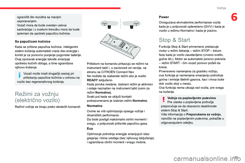 CITROEN JUMPER SPACETOURER 2021 Priručnik (in Serbian) 153
Vožnja
6ograničiti što rezultira sa manjim
usporavanjem.
Vozač mora da bude svestan uslova
saobraćaja i u svakom trenutku mora da bude
spreman da upotrebi papučicu kočnice.
Sa papučicom CITROEN JUMPER SPACETOURER 2021 Priručnik (in Serbian) 153
Vožnja
6ograničiti što rezultira sa manjim
usporavanjem.
Vozač mora da bude svestan uslova
saobraćaja i u svakom trenutku mora da bude
spreman da upotrebi papučicu kočnice.
Sa papučicom
