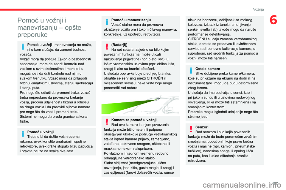 CITROEN JUMPER SPACETOURER 2021 Priručnik (in Serbian) 157
Vožnja
6Pomoć u vožnji i
manevrisanju – opšte
preporuke
Pomoć u vožnji i manevrisanju ne može,
ni u kom slučaju, da zameni budnost
vozača.
Vozač mora da poštuje Zakon o bezbednost CITROEN JUMPER SPACETOURER 2021 Priručnik (in Serbian) 157
Vožnja
6Pomoć u vožnji i
manevrisanju – opšte
preporuke
Pomoć u vožnji i manevrisanju ne može,
ni u kom slučaju, da zameni budnost
vozača.
Vozač mora da poštuje Zakon o bezbednost