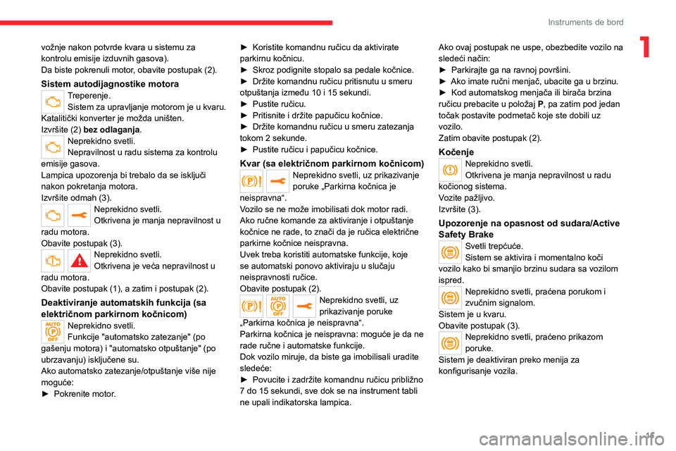 CITROEN JUMPER SPACETOURER 2021  Priručnik (in Serbian) 15
Instruments de bord
1vožnje nakon potvrde kvara u sistemu za 
kontrolu emisije izduvnih gasova).
Da biste pokrenuli motor, obavite postupak (2).
Sistem autodijagnostike motoraTreperenje.Sistem za 