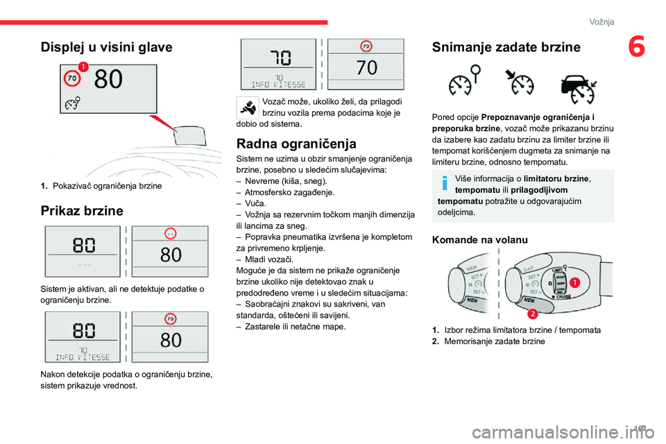 CITROEN JUMPER SPACETOURER 2021 Priručnik (in Serbian) 161
Vožnja
6Displej u visini glave
1.Pokazivač ograničenja brzine
Prikaz brzine
Sistem je aktivan, ali ne detektuje podatke o
ograničenju brzine.
Nakon detekcije podatka o ograničenju brz CITROEN JUMPER SPACETOURER 2021 Priručnik (in Serbian) 161
Vožnja
6Displej u visini glave
1.Pokazivač ograničenja brzine
Prikaz brzine
Sistem je aktivan, ali ne detektuje podatke o
ograničenju brzine.
Nakon detekcije podatka o ograničenju brz