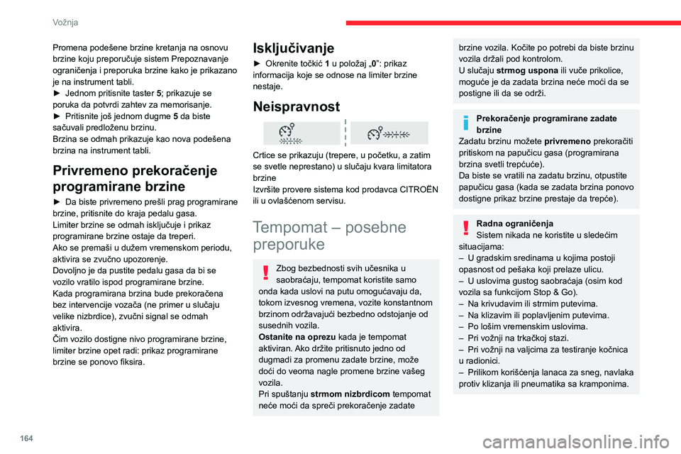 CITROEN JUMPER SPACETOURER 2021 Priručnik (in Serbian) 164
Vožnja
Promena podešene brzine kretanja na osnovu
brzine koju preporučuje sistem Prepoznavanje
ograničenja i preporuka brzine kako je prikazano
je na instrument tabli.
► Jednom pritisnite CITROEN JUMPER SPACETOURER 2021 Priručnik (in Serbian) 164
Vožnja
Promena podešene brzine kretanja na osnovu
brzine koju preporučuje sistem Prepoznavanje
ograničenja i preporuka brzine kako je prikazano
je na instrument tabli.
► Jednom pritisnite