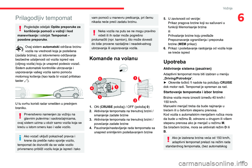 CITROEN JUMPER SPACETOURER 2021 Priručnik (in Serbian) 167
Vožnja
6Prilagodljiv tempomat
Pogledajte odeljak Opšte preporuke za
korišćenje pomoći u vožnji i kod
manevrisanja i odeljak Tempomat –
posebne preporuke.
Ovaj sistem automatski održav CITROEN JUMPER SPACETOURER 2021 Priručnik (in Serbian) 167
Vožnja
6Prilagodljiv tempomat
Pogledajte odeljak Opšte preporuke za
korišćenje pomoći u vožnji i kod
manevrisanja i odeljak Tempomat –
posebne preporuke.
Ovaj sistem automatski održav