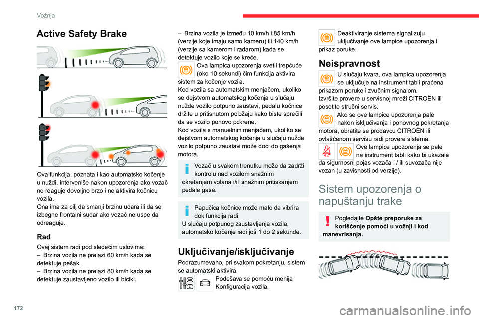 CITROEN JUMPER SPACETOURER 2021 Priručnik (in Serbian) 172
Vožnja
Active Safety Brake
Ova funkcija, poznata i kao automatsko kočenje
u nuždi, interveniše nakon upozorenja ako vozač
ne reaguje dovoljno brzo i ne aktivira kočnicu
vozila.
Ona ima CITROEN JUMPER SPACETOURER 2021 Priručnik (in Serbian) 172
Vožnja
Active Safety Brake
Ova funkcija, poznata i kao automatsko kočenje
u nuždi, interveniše nakon upozorenja ako vozač
ne reaguje dovoljno brzo i ne aktivira kočnicu
vozila.
Ona ima