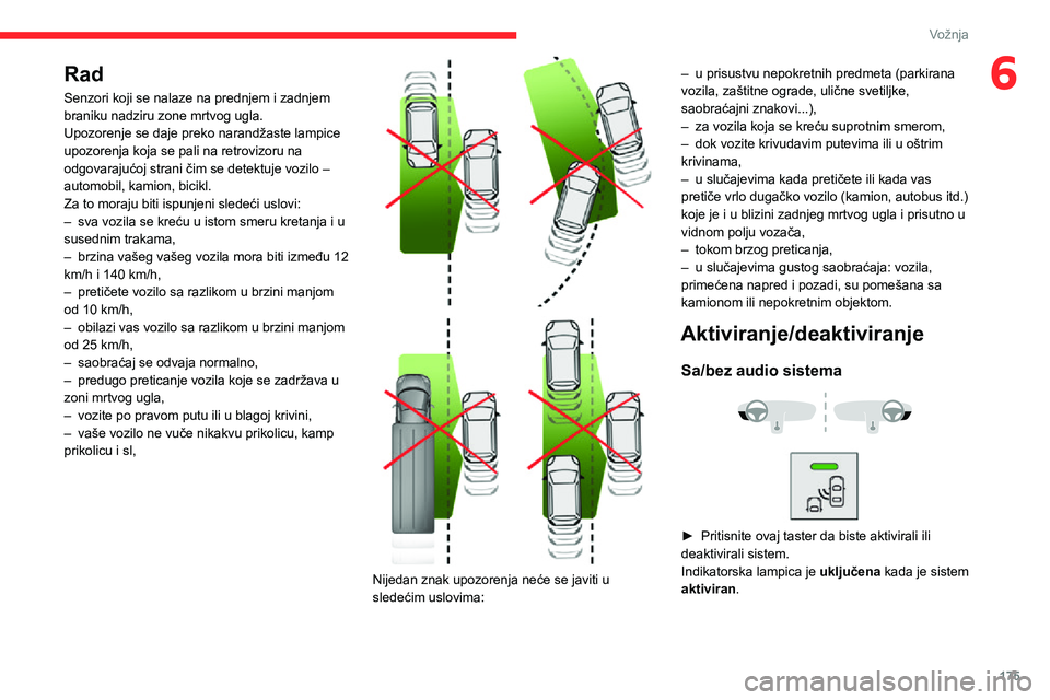 CITROEN JUMPER SPACETOURER 2021 Priručnik (in Serbian) 175
Vožnja
6Rad
Senzori koji se nalaze na prednjem i zadnjem
braniku nadziru zone mrtvog ugla.
Upozorenje se daje preko narandžaste lampice
upozorenja koja se pali na retrovizoru na
odgovarajuć CITROEN JUMPER SPACETOURER 2021 Priručnik (in Serbian) 175
Vožnja
6Rad
Senzori koji se nalaze na prednjem i zadnjem
braniku nadziru zone mrtvog ugla.
Upozorenje se daje preko narandžaste lampice
upozorenja koja se pali na retrovizoru na
odgovarajuć