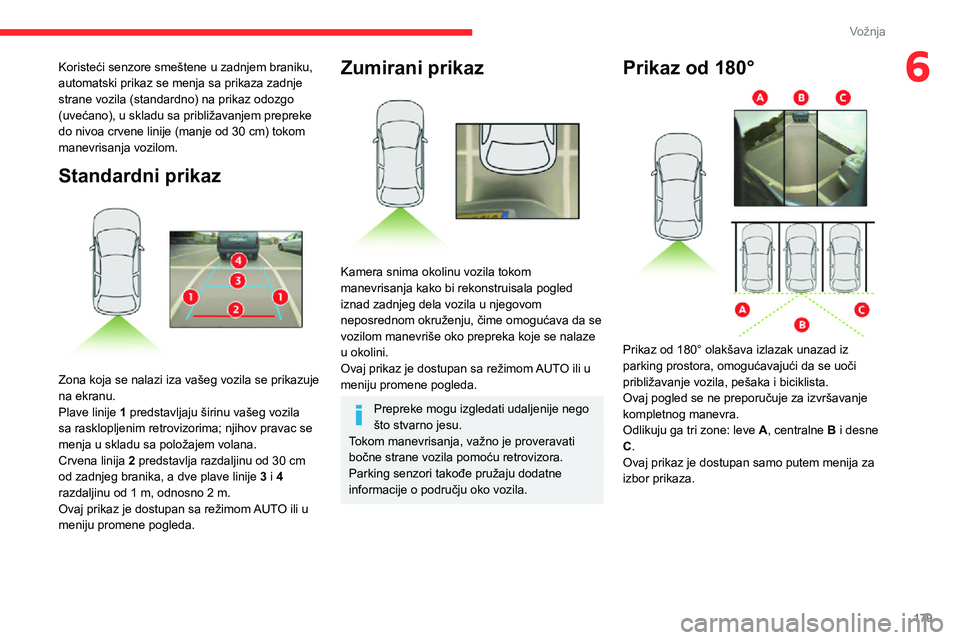 CITROEN JUMPER SPACETOURER 2021 Priručnik (in Serbian) 179
Vožnja
6Koristeći senzore smeštene u zadnjem braniku,
automatski prikaz se menja sa prikaza zadnje
strane vozila (standardno) na prikaz odozgo
(uvećano), u skladu sa približavanjem preprek CITROEN JUMPER SPACETOURER 2021 Priručnik (in Serbian) 179
Vožnja
6Koristeći senzore smeštene u zadnjem braniku,
automatski prikaz se menja sa prikaza zadnje
strane vozila (standardno) na prikaz odozgo
(uvećano), u skladu sa približavanjem preprek