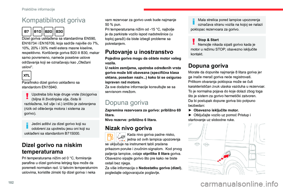 CITROEN JUMPER SPACETOURER 2021  Priručnik (in Serbian) 182
Praktične informacije
Kompatibilnost goriva  
Dizel goriva usklađena sa standardima EN590, 
EN16734 i EN16709, koja sadrže najviše do 7%, 
10%, 20% i 30% metil estera masne kiseline, 
respekti