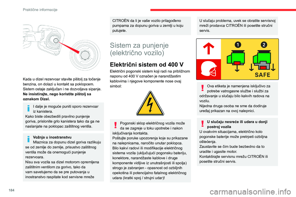 CITROEN JUMPER SPACETOURER 2021 Priručnik (in Serbian) 184
Praktične informacije
U slučaju izlaganja požaruOdmah izađite i evakuišite sve putnike iz vozila. Ne pokušavajte da gasite vatru sami - rizik od strujnog udara.
Morate odmah da kontaktirate CITROEN JUMPER SPACETOURER 2021 Priručnik (in Serbian) 184
Praktične informacije
U slučaju izlaganja požaruOdmah izađite i evakuišite sve putnike iz vozila. Ne pokušavajte da gasite vatru sami - rizik od strujnog udara.
Morate odmah da kontaktirate