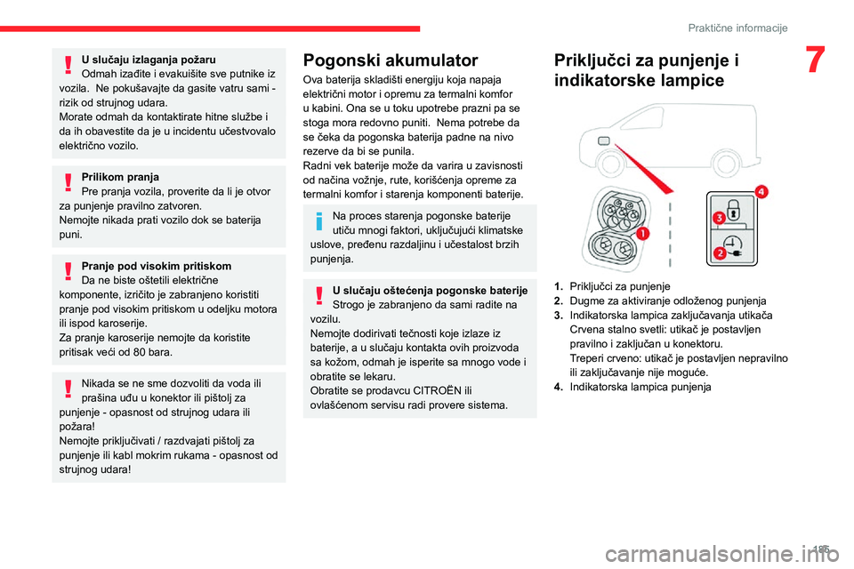 CITROEN JUMPER SPACETOURER 2021 Priručnik (in Serbian) 185
Praktične informacije
7U slučaju izlaganja požaru
Odmah izađite i evakuišite sve putnike iz
vozila. Ne pokušavajte da gasite vatru sami - rizik od strujnog udara.
Morate odmah da kontaktir CITROEN JUMPER SPACETOURER 2021 Priručnik (in Serbian) 185
Praktične informacije
7U slučaju izlaganja požaru
Odmah izađite i evakuišite sve putnike iz
vozila. Ne pokušavajte da gasite vatru sami - rizik od strujnog udara.
Morate odmah da kontaktir