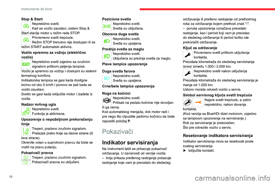 CITROEN JUMPER SPACETOURER 2021 Priručnik (in Serbian) 18
Instruments de bord
Stop & StartNeprekidno svetli.
Kad se vozilo zaustavi, sistem Stop &
Start stavlja motor u režim rada STOP.
Privremeno svetli trepćuće.
Režim STOP trenutno nije dostupan il CITROEN JUMPER SPACETOURER 2021 Priručnik (in Serbian) 18
Instruments de bord
Stop & StartNeprekidno svetli.
Kad se vozilo zaustavi, sistem Stop &
Start stavlja motor u režim rada STOP.
Privremeno svetli trepćuće.
Režim STOP trenutno nije dostupan il