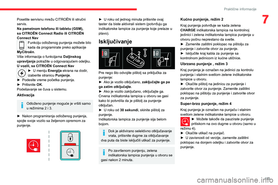 CITROEN JUMPER SPACETOURER 2021 Priručnik (in Serbian) 193
Praktične informacije
7Posetite servisnu mrežu CITROËN ili stručni
servis.
Na pametnom telefonu ili tabletu (GSM),
sa CITROËN Connect Radio ili CITROËN
Connect Nav
Funkciju odloženog pun CITROEN JUMPER SPACETOURER 2021 Priručnik (in Serbian) 193
Praktične informacije
7Posetite servisnu mrežu CITROËN ili stručni
servis.
Na pametnom telefonu ili tabletu (GSM),
sa CITROËN Connect Radio ili CITROËN
Connect Nav
Funkciju odloženog pun