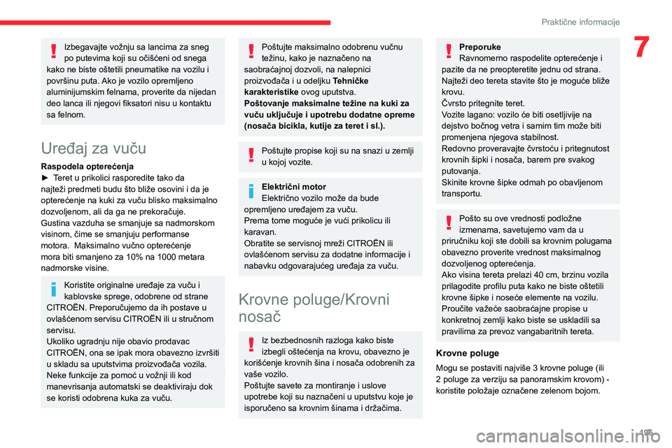 CITROEN JUMPER SPACETOURER 2021 Priručnik (in Serbian) 195
Praktične informacije
7Izbegavajte vožnju sa lancima za sneg
po putevima koji su očišćeni od snega
kako ne biste oštetili pneumatike na vozilu i
površinu puta. Ako je vozilo opremljeno
CITROEN JUMPER SPACETOURER 2021 Priručnik (in Serbian) 195
Praktične informacije
7Izbegavajte vožnju sa lancima za sneg
po putevima koji su očišćeni od snega
kako ne biste oštetili pneumatike na vozilu i
površinu puta. Ako je vozilo opremljeno